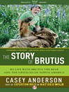 Story of Brutus (eBook): My Life with Brutus the Bear and the Grizzlies of North America